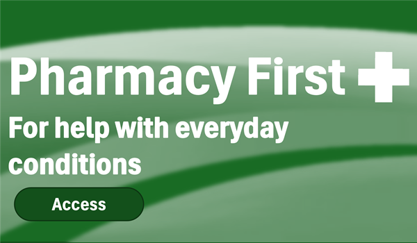 Pharmacy First - for help with everyday health conditions.